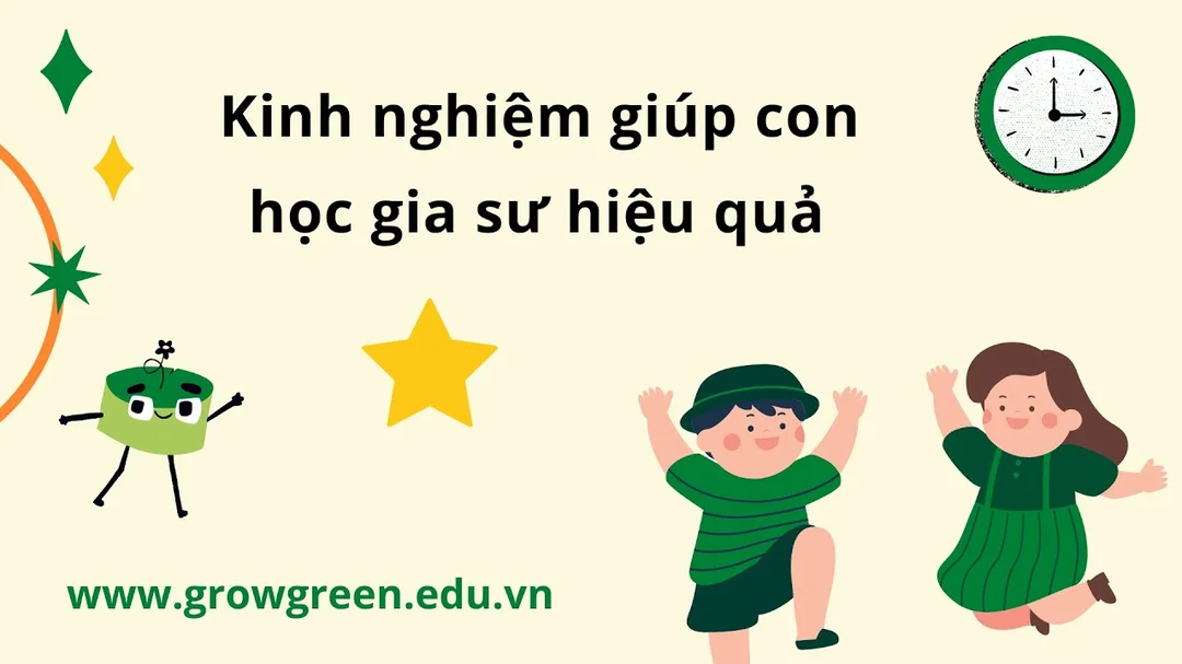 Kinh nghiệm giúp con học gia sư hiệu quả cùng GrowGreen
