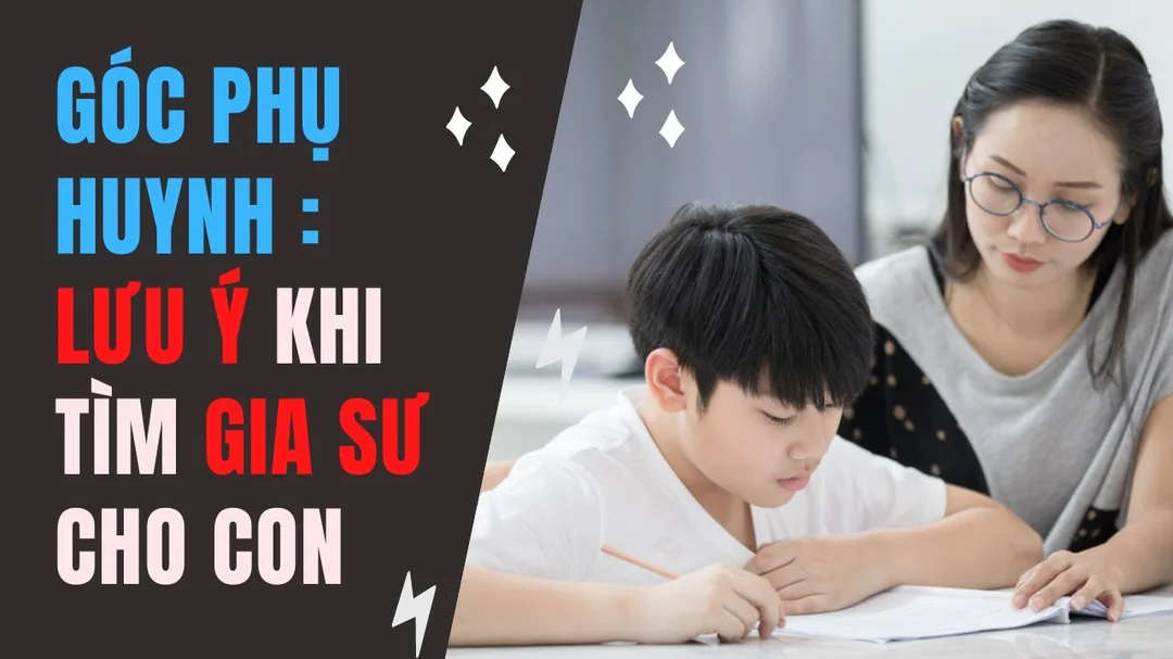 Những lưu ý khi tìm gia sư cho con
