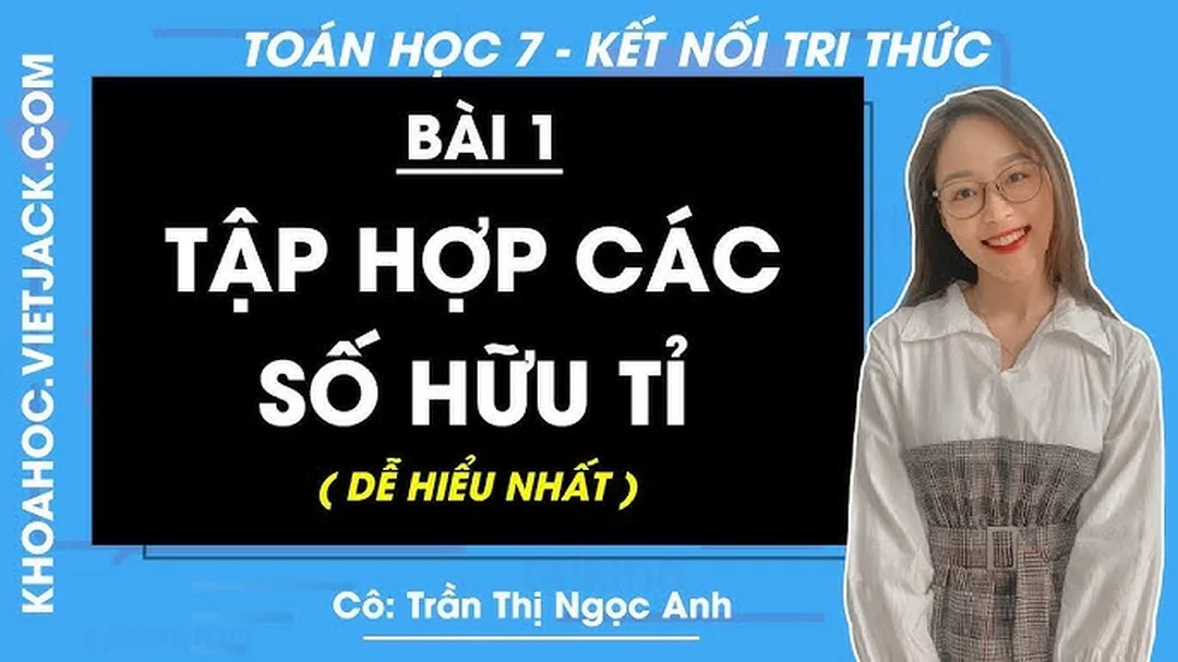 Video hướng dẫn Toán lớp 7 tập hợp số hữu tỉ